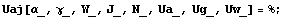 Uaj[α_, γ_, W_, J_, N_, Ua_, Ug_, Uw_] = % ;