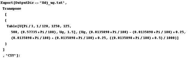 RowBox[{RowBox[{Export, [, RowBox[{OutputDir<>"Udj_ug.txt", ,, , RowBo ... ], /, 1000}]}], }}]}], ]}], , }}], , ]}], , ,, "CSV"}], ]}], ;}]
